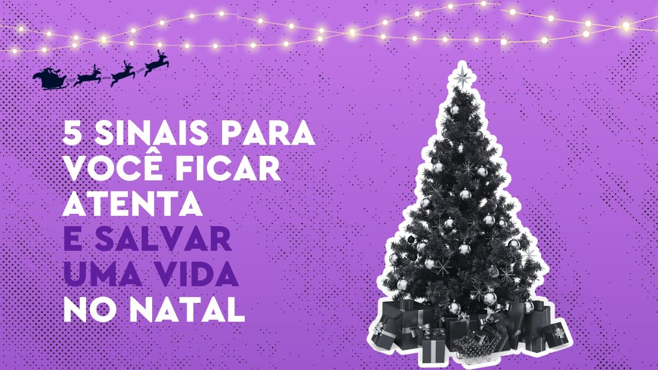 Arvore de natal com a frase 5 sinais para ficar atenta e salvar uma vida no Natal